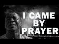 I CAME BY PRAYER MIN THEOPHILUS SUNDAY
