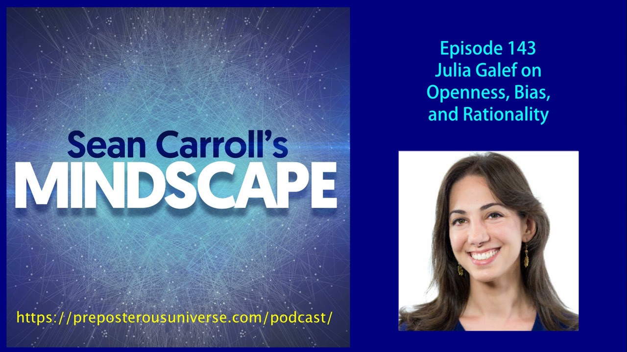 Mindscape 143 | Julia Galef on Openness, Bias, and Rationality