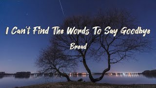 I Can&#39;t Find The Words To Say Goodbye - Bread (Lyrics)