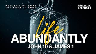 John 10 & James 1 - Life Abundantly || Bible in Song || ❤️ NO AI!  || #133