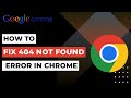 How To Fix 404 Not Found Error in Google Chrome | 2023