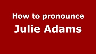 How to pronounce Julie Adams