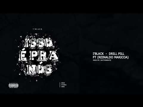 I'black - Drill Pill Ft (Reinaldo Maricoa)