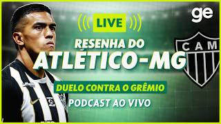 AO VIVO! GE ATLÉTICO-MG ANALISA DUELO CONTRA O GRÊMIO PELO BRASILEIRÃO #podcast | ge.globo