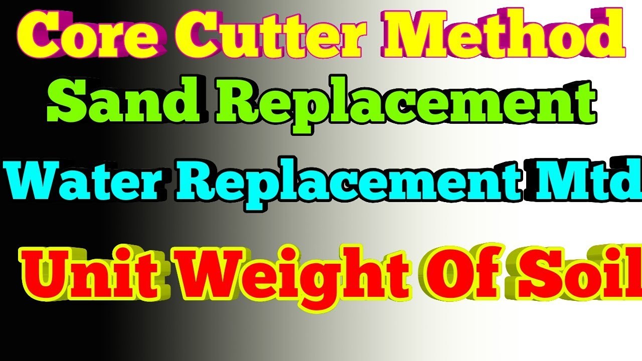 Core Cutter Method | Sand Replacement Method | Unit Weight Of Soil