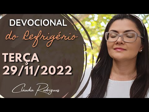29/11/2022 - Devocional do Refrigério - Reflexão e oração de hoje - Cláudia Rodrigues