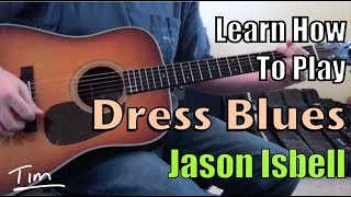 Jason Isbell Dress Blues Guitar Lesson, Chords, and Tutorial