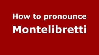 How to pronounce Montelibretti