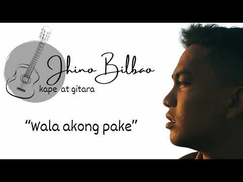 WALA AKONG PAKE- Jhino Bilbao (Original Song)