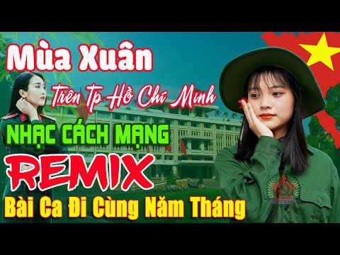 Mùa Xuân Trên Thành Phố Hồ Chí Minh  ➤ Lk Nhạc Cách Mạng Tiền Chiến Remix, Bài Ca Đi Cùng Năm Tháng