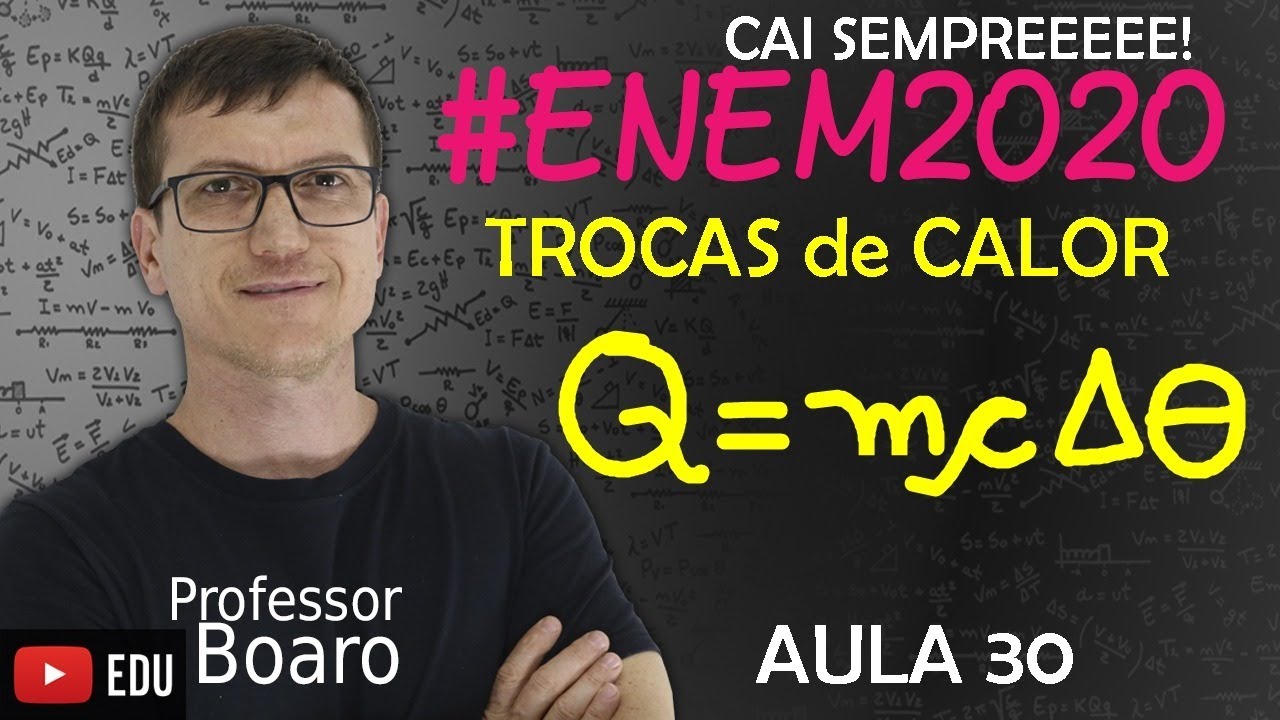 TROCAS de CALOR - TERMOLOGIA - (TEORIA + EXERCÍCIOS) - #ENEM2020  - AULA 30