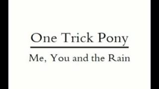 One Trick Pony   Me You and The Rain