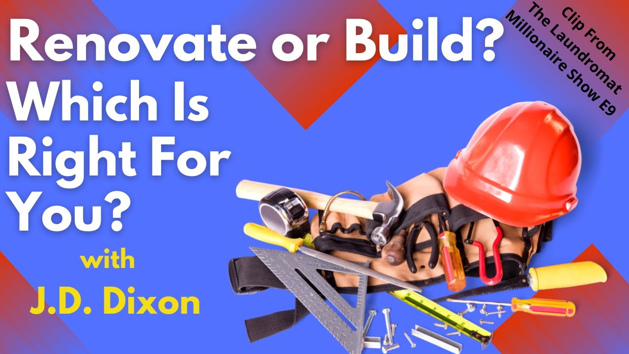 Renovate or Build? Which Is Right For You? w/J.D. Dixon & Dave Menz