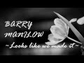 Barry Manilow - Looks like We made it (Lyrics ...