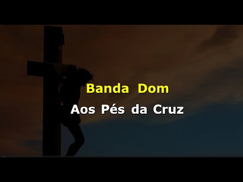 Aos pés de tua cruz - Dom
