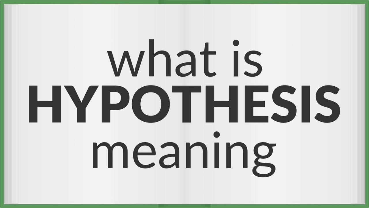 Hypothesis | meaning of Hypothesis