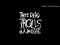 Three dead trolls in a baggie - Drug Weather ...