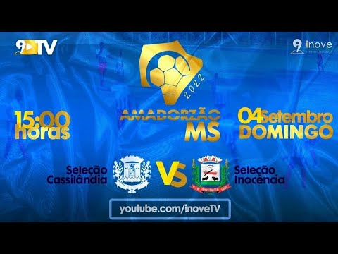 SELEÇÃO CASSILÂNDIA VS SELEÇÃO INOCÊNCIA - AMADORZÃO MS 2022 - AO VIVO