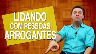 COMO LIDAR COM PESSOAS ARROGANTES | RODRIGO FONSECA