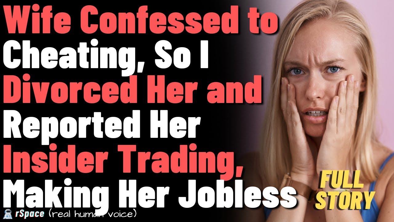 Wife Confessed to Cheating, So I Divorced Her and Reported Her Insider Trading, Making Her Jobless