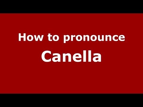 How to pronounce Canella