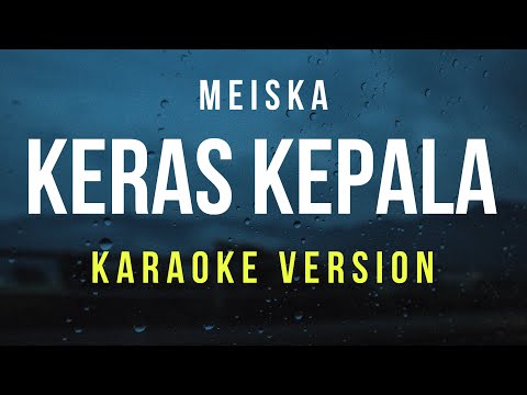 Keras Kepala - Meiska (Karaoke)