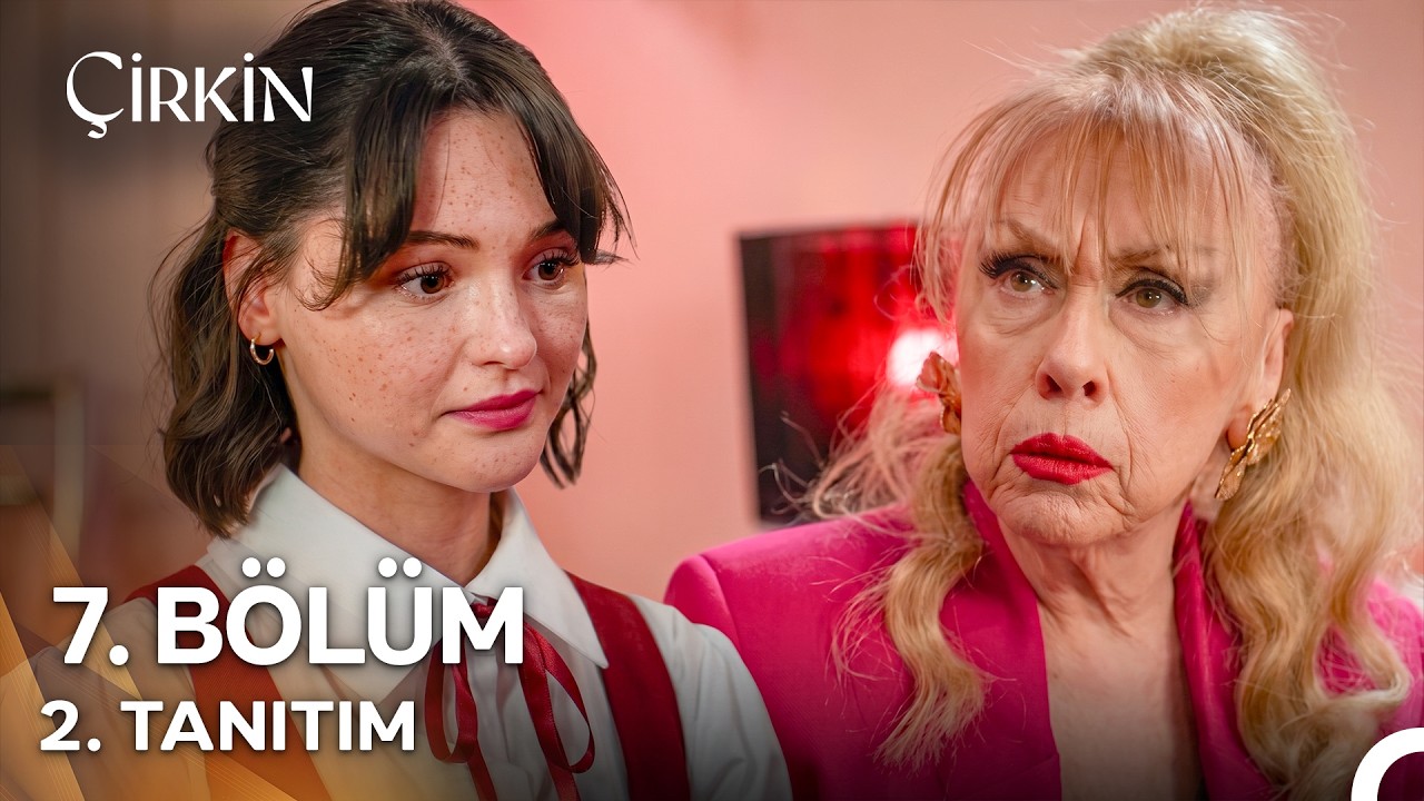 Çirkin 7. Bölüm 2. Tanıtım