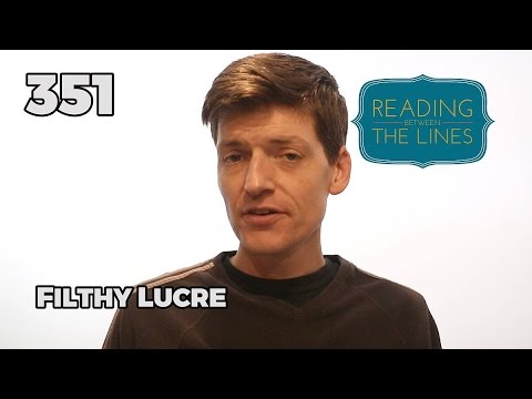 Reading Between the Lines 351 - Filthy Lucre