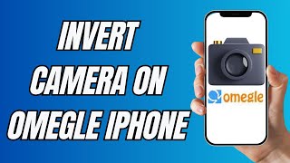 How To Invert Camera On Omegle Iphone (NEW WAY)