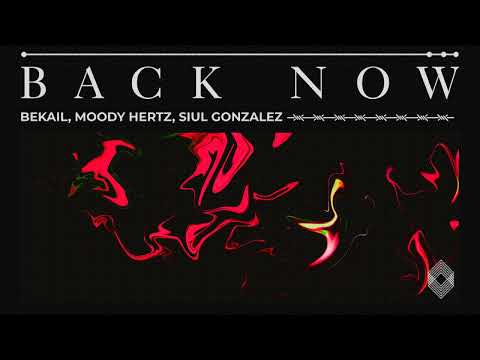 Bekail, Moody Hertz, Siul Gonzalez - Back Now [Kryked LTD]