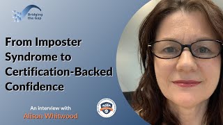 From Imposter Syndrome to Certification-Backed Confidence: Alison Whitwood