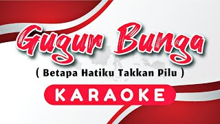 Download lagu Gugur Bunga Karaoke - Betapa Hatiku Takkan Pilu Ciptaan Ismail Marzuki mp3