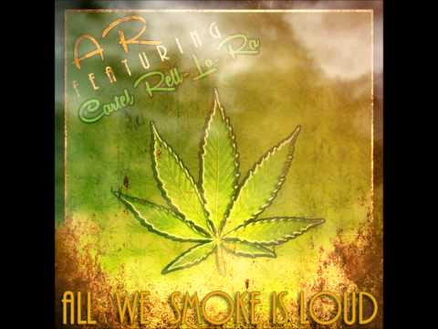 A.R (Ft Cartel Rell , Lo , Ra) - All We Smoke Is Loud