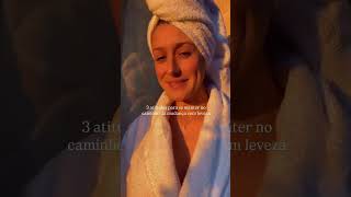 3 ATITUDES para se manter no caminho da leveza!