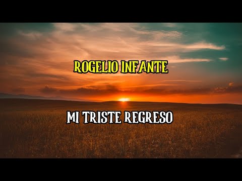 ROGELIO INFANTE - MI TRISTE REGRESO