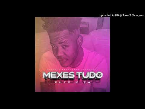 Puto Mira - Mexes Tudo