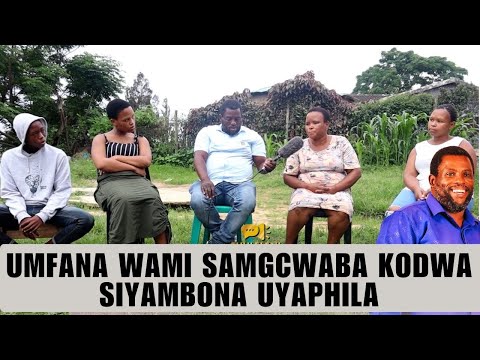 UMFANA WAMI SAMGCWABA KODWA SIYAMBONA UYAPHILA