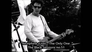 Morphine (Live) - The Only One. The Black Sessions no.51