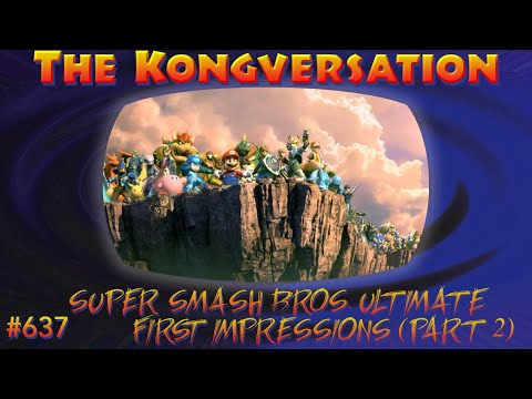 The Kongversation 637 - Super Smash Bros. Ultimate First Impressions (part 2)