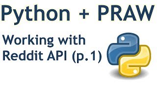 Introduction and Basics - Python Reddit API Wrapper (PRAW) tutorial p.1