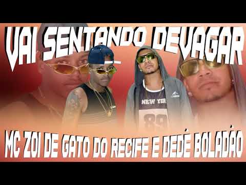 MC ZOI DE GATO DO RECIFE E DEDÊ BOLADÃO - VAI SENTANDO DEVAGAR (ARROCHA FUNK)