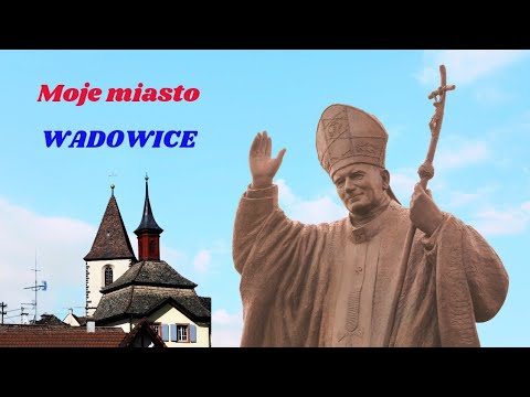 Moje miasto Wadowice - Jan Paweł II