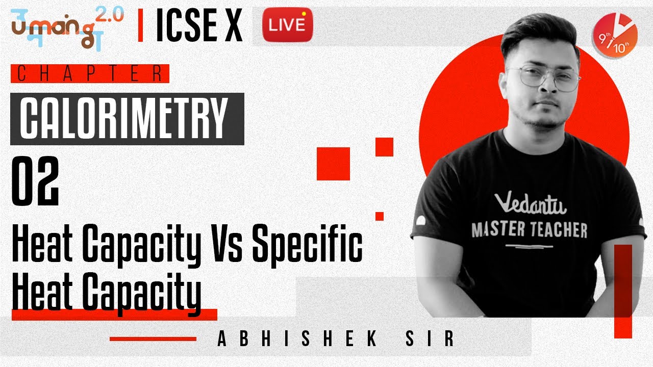 Calorimetry L2 | Heat Capacity Vs Specific Heat Capacity | ICSE Class 10 Physics | Umang | Vedantu