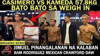 BREAKING NEWS: CASIMERO AT KAMEDA PAREHO TIMBANG, BAT02x Sa Weigh in, BAGSAKAN Na BUKAS