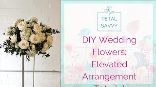 DIY Wedding Flowers - Elevated Arrangement with Petal Savvy : Tall Centerpiece Tutorial