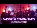 Nashe Si Chadh Gayi Slowed Reverb Arijit Singh Lofi Song Night Party Song Nashesichadhgayi