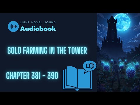 Solo Farming In The Tower - Chapter 381 - 390 | Audiobook