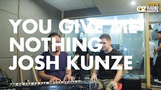 Josh Kunze - You Give Me Nothing on OZ On The Way