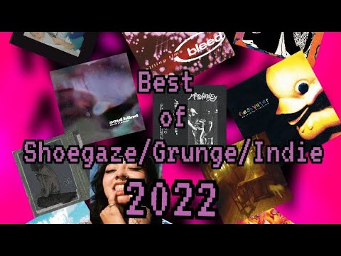 Best of Shoegaze/Grunge/Indie 2022 (Pt 1)
