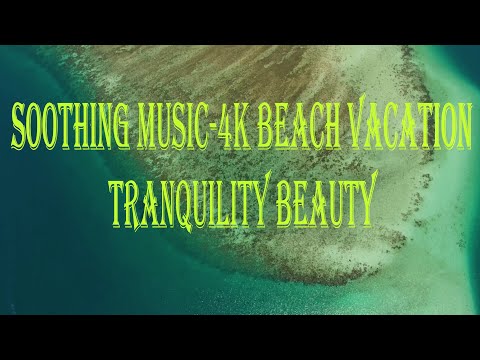 Soothing Music 4K Beach Vacation Tranquility Beauty